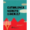 Kaybolunca Nereye Gideriz?