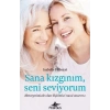 Sana Kızgınım Seni Seviyorum: Ebeveynimizle Olan İlişkimizi Nasıl Onarırız