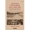 Suyun Üstünde Kalanlar - Taşlıçaydan İsama