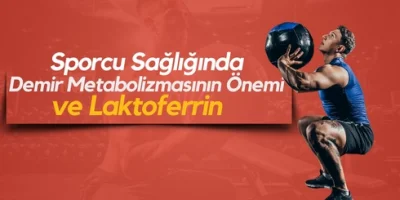 Sporcu Sağlığında Demir Metabolizmasının Önemi ve Laktoferrin