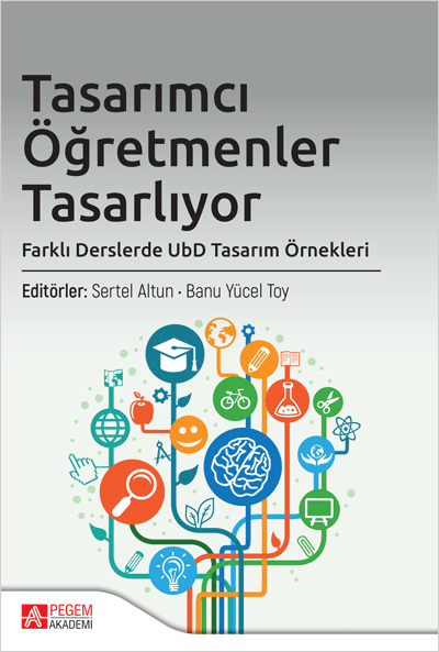 Tasarımcı Öğretmenler Tasarlıyor: Farklı Derslerde UbD Tasarım