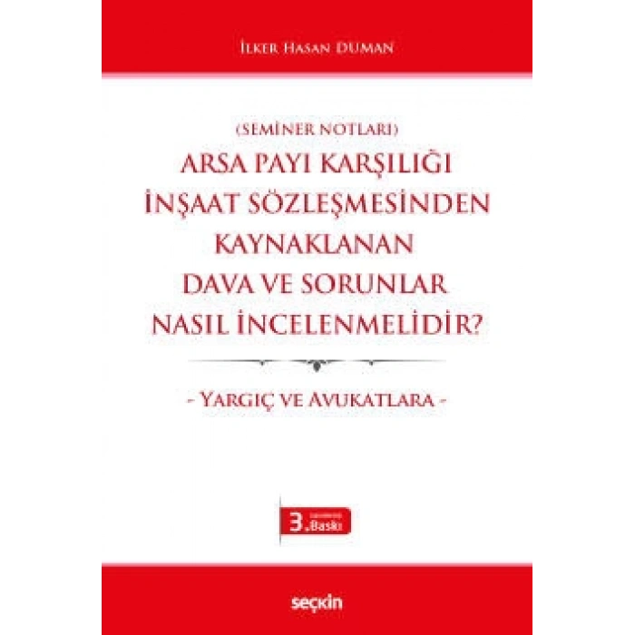 (Seminer Notları)Arsa Payı Karşılığı İnşaat Sözleşmesinden Kaynaklanan Dava ve Sorunlar Nasıl İncelenmelidir? – Yargıç ve Avukatlara –