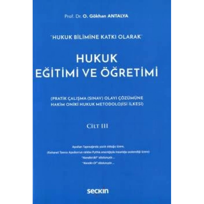 Hukuk Bilimine Katkı OlarakHukuk Eğitimi ve Öğretimi Cilt: III (Pratik Çalışma (Sınav) Olayı Çözümüne Hakim On İki Hukuk Metodolojisi İlkesi)