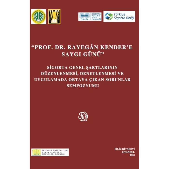 PROF. DR. RAYEGAN KENDERE SAYGI GÜNÜ Sigorta Genel Şartlarının Düzenlenmesi, Denetlenmesi ve  Uygulamada Ortaya Çıkan Sorunlar Sempozyumu