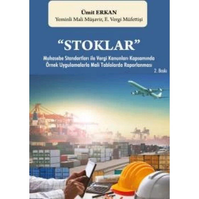 Stoklar Muhasebe Standartları ile Vergi Kanunları Kapsamında Örnek Uygulamalarla Mali Tablolarda Raporlanması