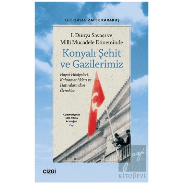 1. Dünya Savaşı ve Millî Mücadele Döneminde Konyalı Şehit ve Gazilerimiz