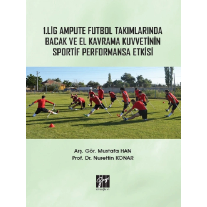 1. Lig Ampute Futbol Takımlarında Bacak ve El Kavrama Kuvvetinin Sportif Performansa Etkisi
