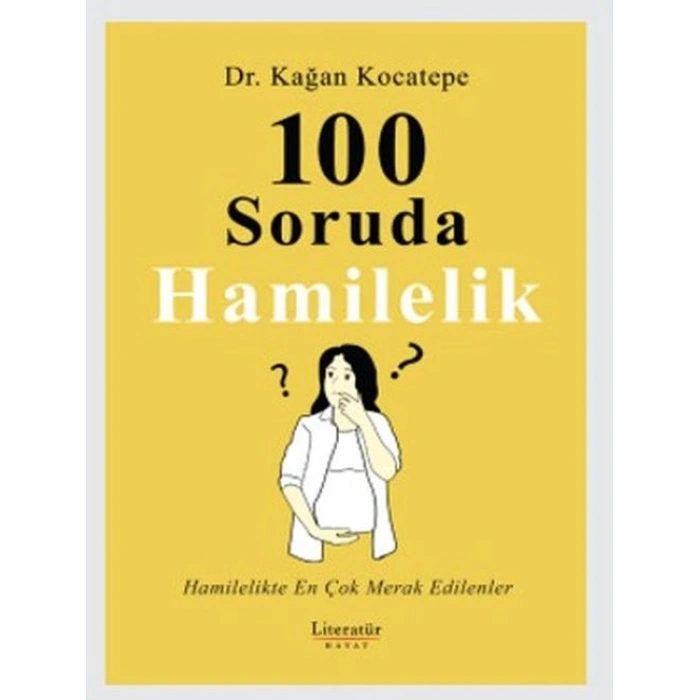 100 Soruda Hamilelik: Hamilelikte En Çok Merak Edilenler