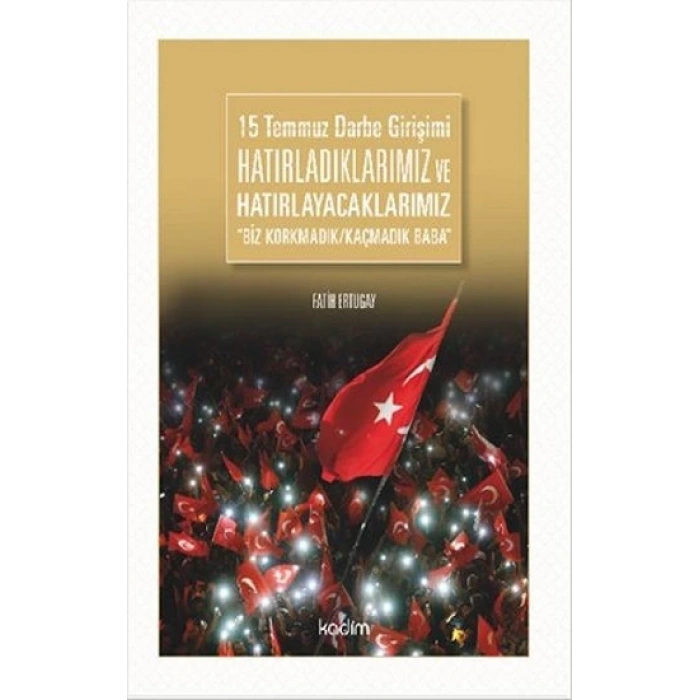 15 Temmuz Darbe Girişimi Hatırladıklarımız ve Hatırlayacaklarımız