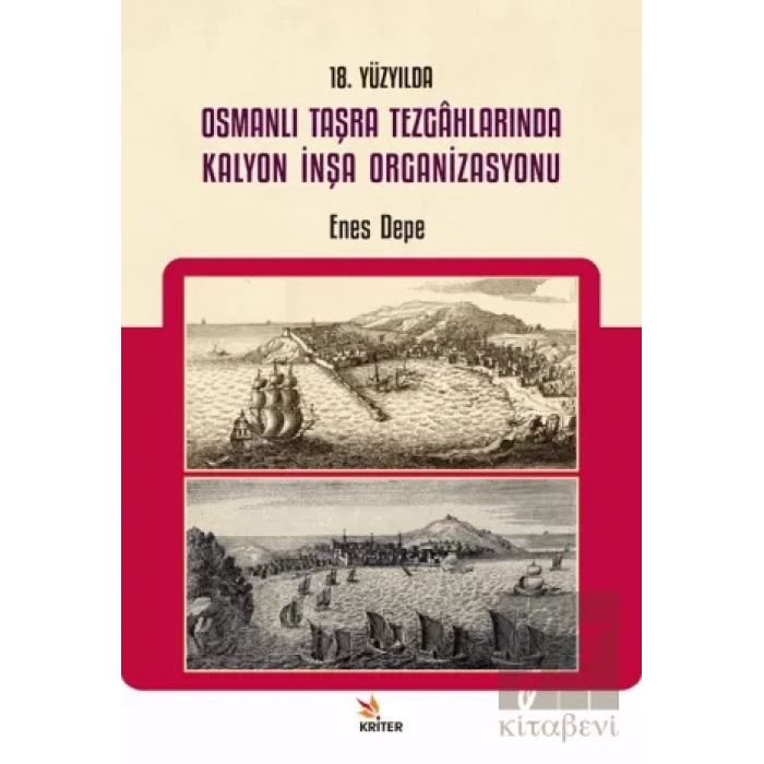 18. Yüzyılda Osmanlı Taşra Tezgahlarında Kalyon İnşa Organizasyonu