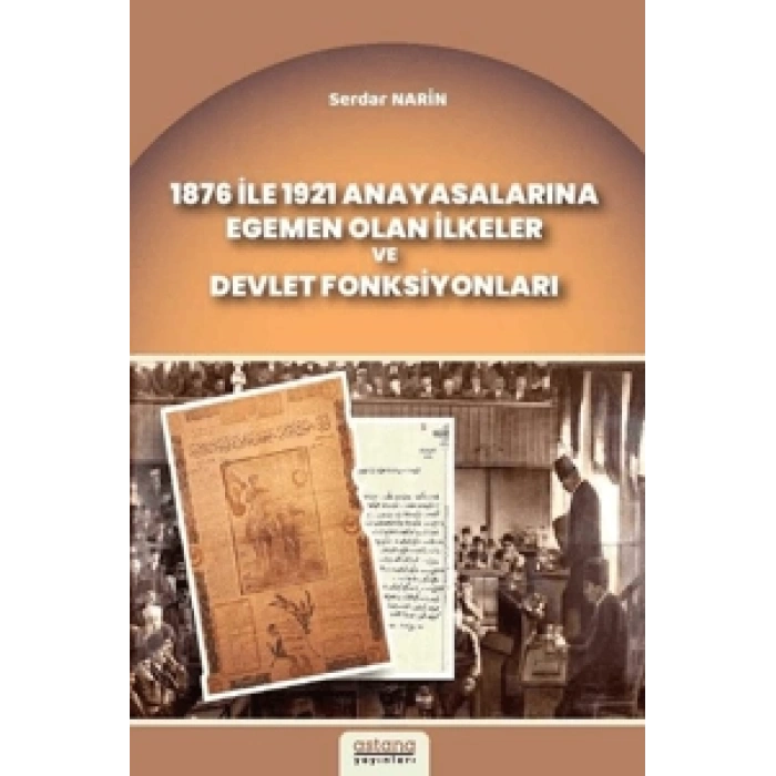 1876 ile 1921 Anayasalarına Egemen Olan İlkeler ve Devlet Fonksiyonları