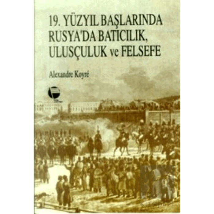 19. Yüzyıl Başlarında Rusya’da Batıcılık, Ulusçuluk ve Felsefe