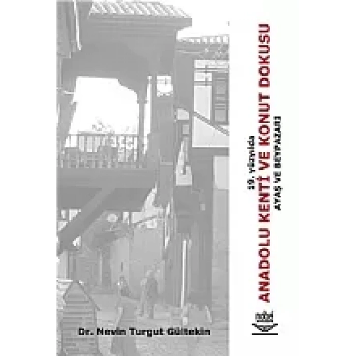 19. Yüzyılda Anadolu Kenti ve Konut Dokusu Ayaş ve Beypazarı