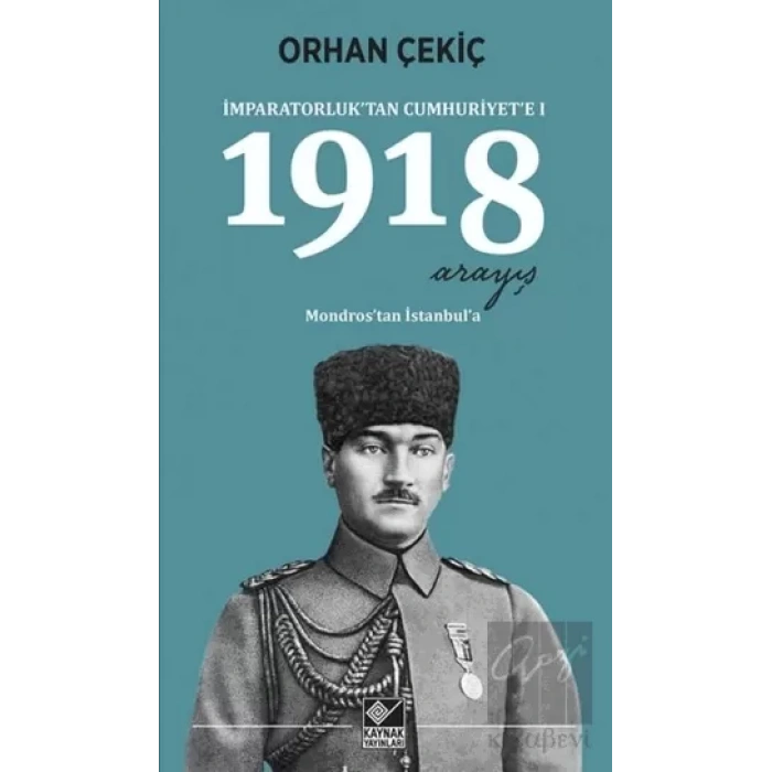 1918 Arayış - İmparatorluk’tan Cumhuriyet’e 1 - Mondros’tan İstanbul’a