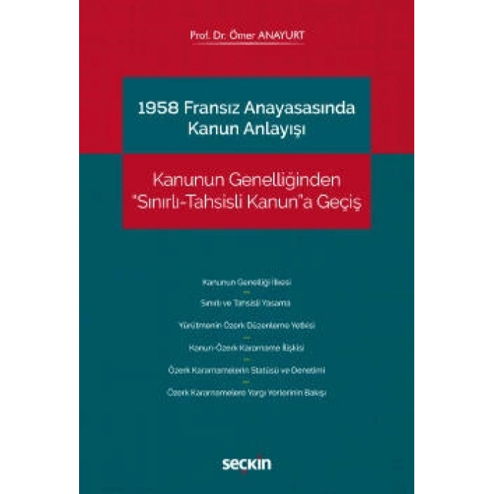 1958 Fransız Anayasasında Kanun Anlayışı Kanunun Genelliğinden Sınırlı–Tahsisli Kanuna Geçiş