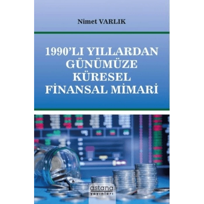 1990’lı Yıllardan Günümüze Küresel Finansal Mimari