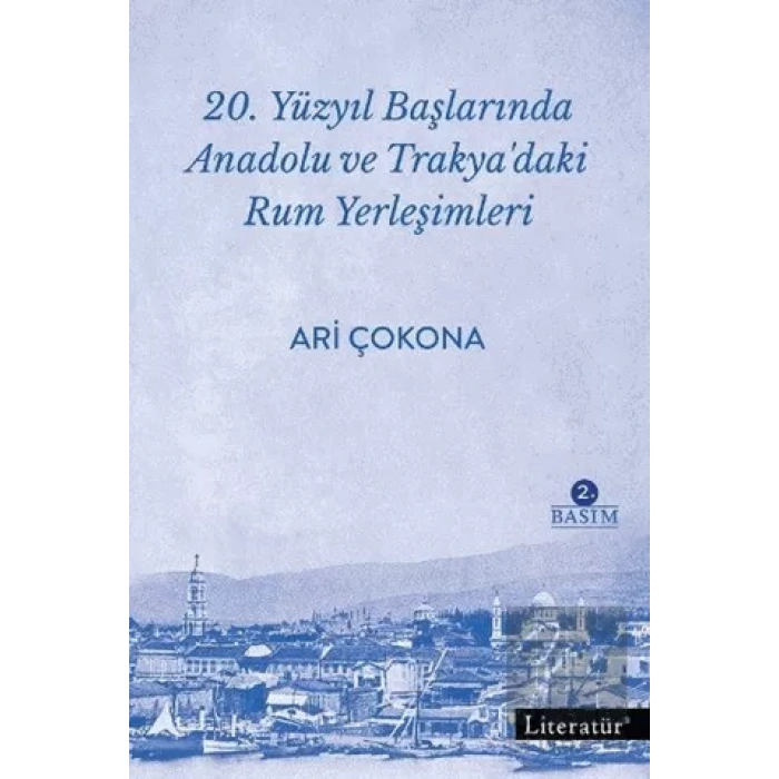 20. Yüzyıl Başlarında Anadolu ve Trakyadaki Rum Yerleşimleri 2. Basım