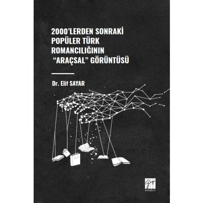 2000lerden Sonraki Popüler Türk Romancılığının Araçsal Görüntüsü - Dr. Elif SAYAR