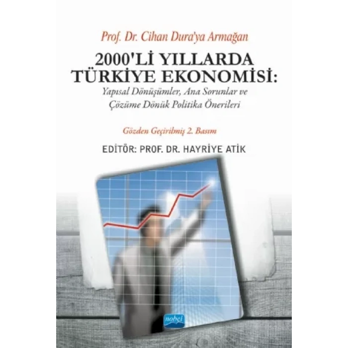 2000’Lİ YILLARDA TÜRKİYE EKONOMİSİ - Yapısal Dönüşümler, Ana Sorunlar ve Çözüme Dönük Politika Önerileri