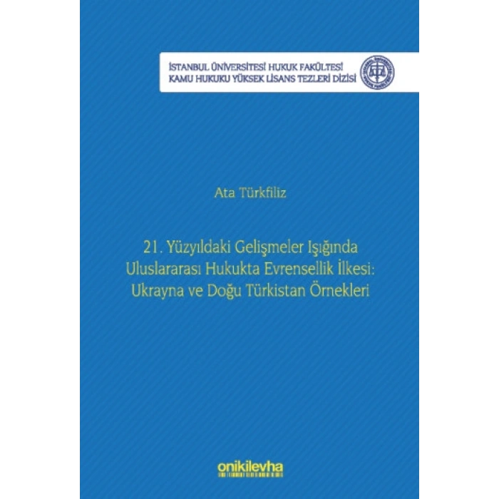 21. Yüzyıldaki Gelişmeler Işığında Uluslararası Hukukta Evrensellik İlkesi: Ukrayna ve Doğu Türkistan Örnekleri