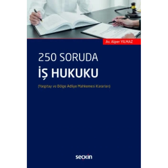 250 Soruda İş Hukuku (Yargıtay ve Bölge Adliye Mahkemesi Kararları)