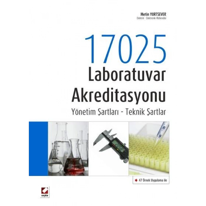 47 Örnek Uygulama ile17025 Laboratuvar Akreditasyonu Yönetim Şartları – Teknik Şartlar