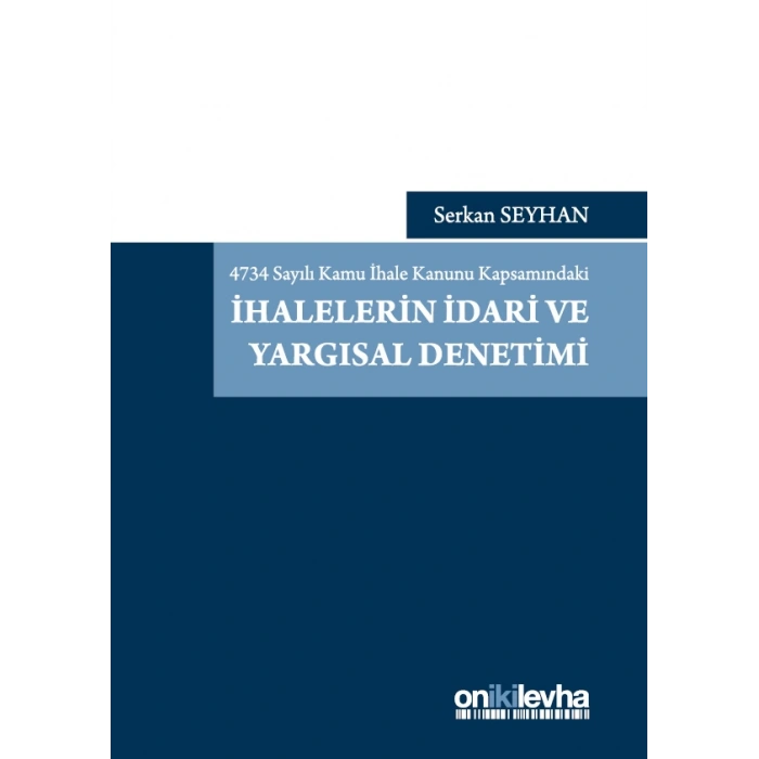4734 Sayılı Kamu İhale Kanunu Kapsamındaki İhalelerin İdari ve Yargısal Denetimi