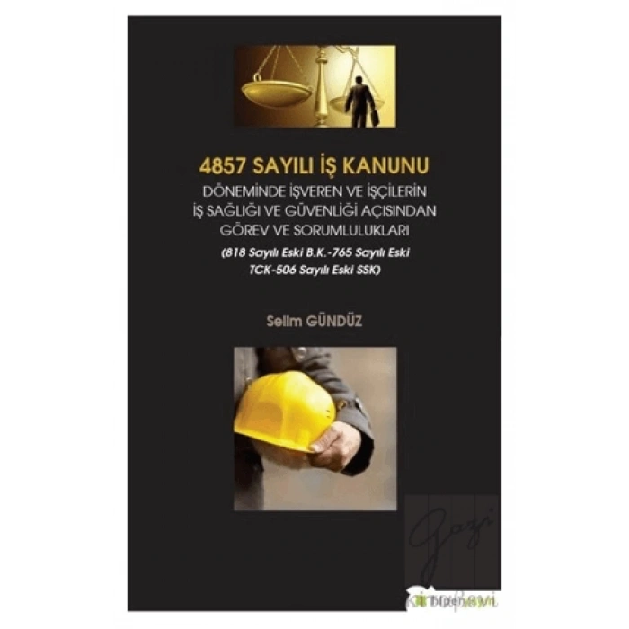 4857 Sayılı İş Kanunu Döneminde İşveren ve İşçilerin İş Sağlığı ve Güvenliği Açısından Görev ve Sorumlulukları