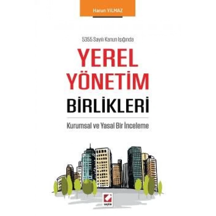 5355 Sayılı Kanun IşığındaYerel Yönetim Birlikleri Kurumsal ve Yasal Bir İnceleme