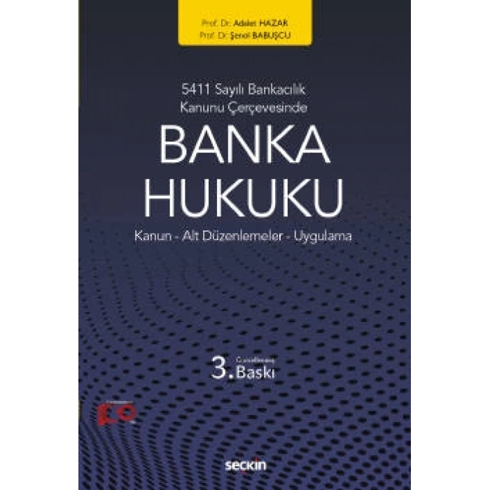 5411 Sayılı Bankacılık Kanunu ÇerçevesindeBanka Hukuku<br /> Kanun – Alt Düzenlemeler – Uygulama