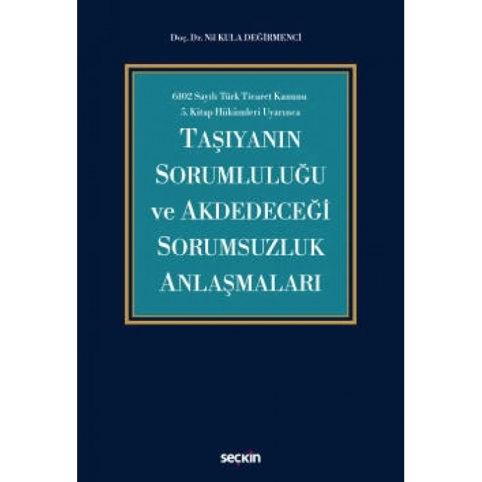 6102 Sayılı Türk Ticaret Kanunu  5.Kitap Hükümleri UyarıncaTaşıyanın Sorumluluğu ve Akdedeceği Sorumsuzluk Anlaşmaları