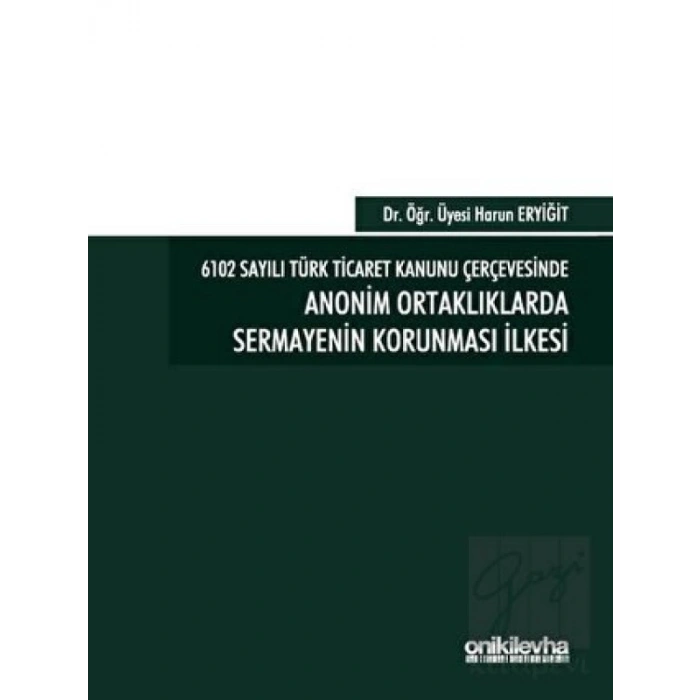 6102 Sayılı Türk Ticaret Kanunu Çerçevesinde Anonim Ortaklıklarda Sermayenin Korunması İlkesi