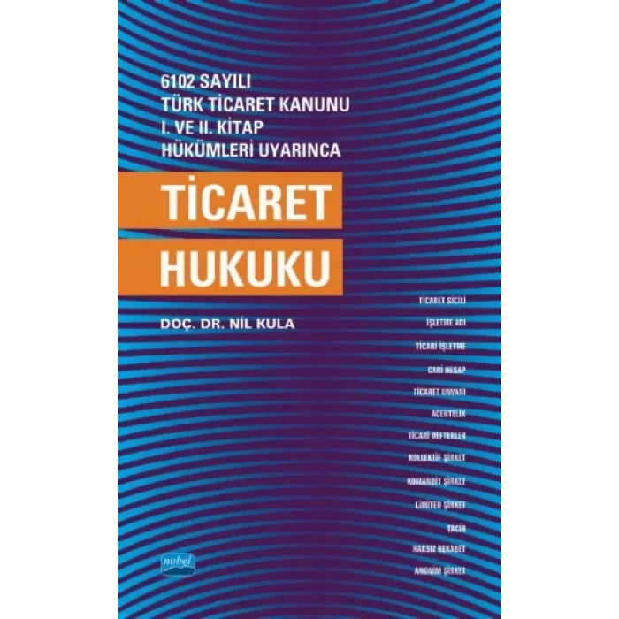 6102 sayılı Türk Ticaret Kanunu I. ve. II. Kitap Hükümleri Uyarınca TİCARET HUKUKU