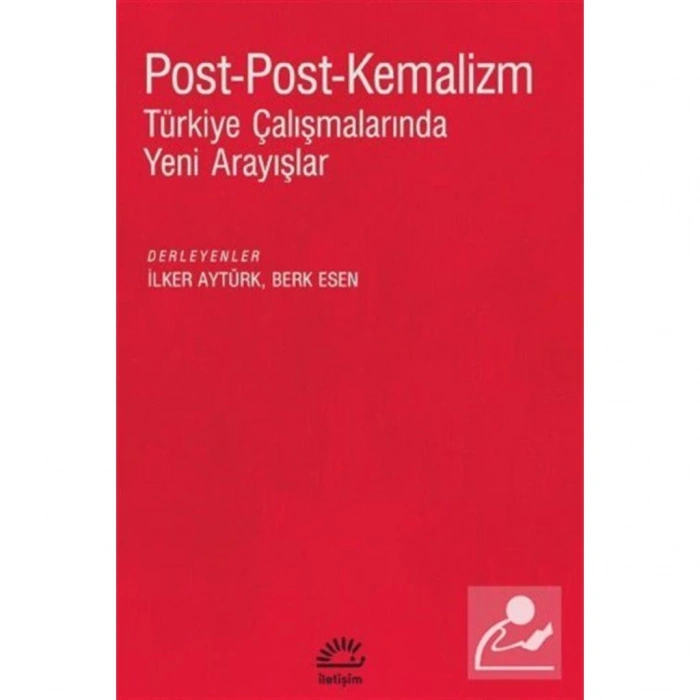 Post-Post-Kemalizm Türkiye Çalışmalarında Yeni Arayışla / Ilke... 9789750533518