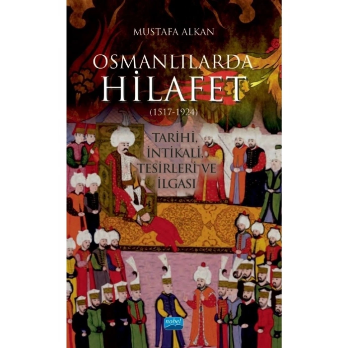 OSMANLILARDA HİLAFET (1517-1924) “Tarihi, İntikali, Tesirleri ve İlgası”