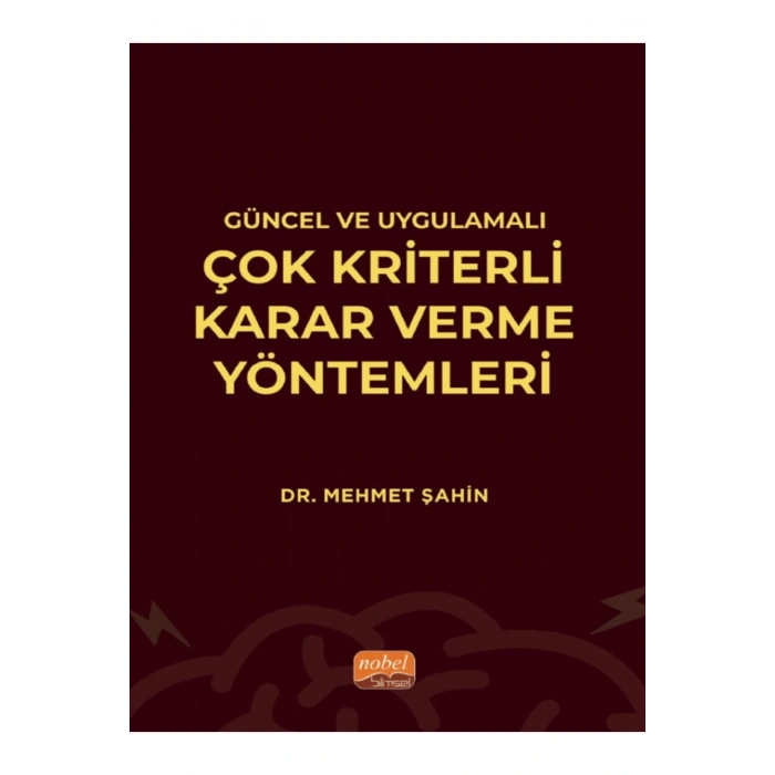Güncel ve Uygulamalı Çok Kriterli Karar Verme Yöntemleri