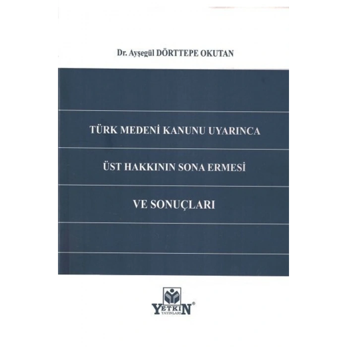 Türk Medeni Kanunu Uyarınca Üst Hakkının Sona Ermesi Ve Sonuçları