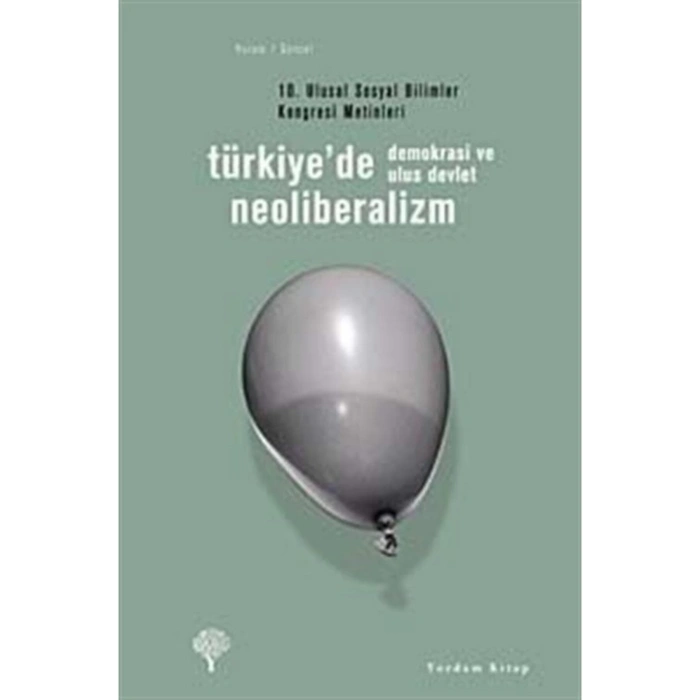 Türkiyede Neoliberalizm, Demokrasi Ve Ulus Devlet & 10. Ulusal Sosyal Bilimler Kongresi Metinleri