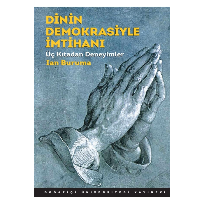 Dinin Demokrasiyle Imtihanı & Üç Kıtadan Deneyimler