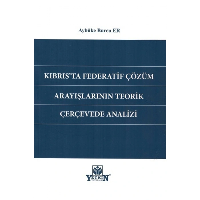 Kıbrısta Federatif Çözüm Arayışlarının Teorik Çerçevede Analizi
