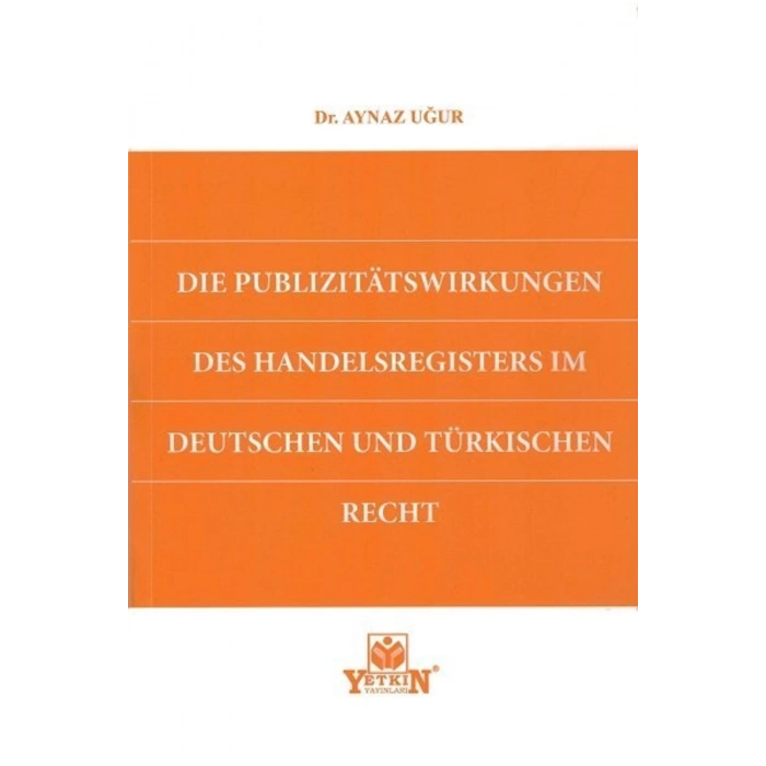 Dıe Publızıtätswırkungen Des Handelsregısters Im Deutschen Und Türkıschen Recht