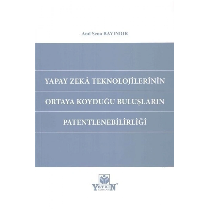 Yapay Zeka Teknolojilerinin Ortaya Koyduğu Buluşların Patentlenebilirliği