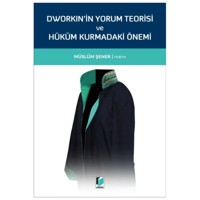 Dworkinin Yorum Teorisi Ve Hüküm Kurmadaki Önemi Müslüm Şener