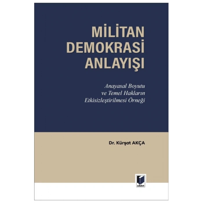 Militan Demokrasi Anlayışı Anayasal Boyutu Ve Temel Hakların Etkisizleştirilmesi Örneği