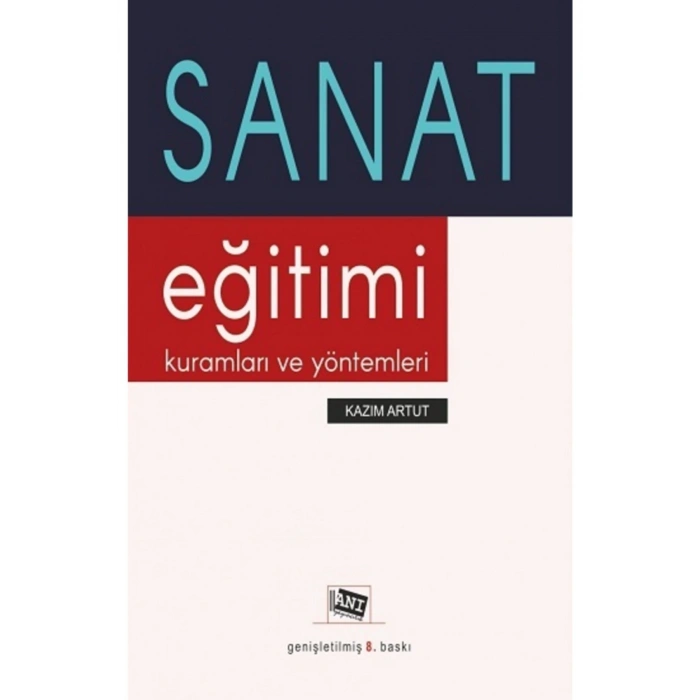 Sanat Eğitimi Kuramları Ve Yöntemleri kitabı - Kazım Artut - Anı Yayıncılık