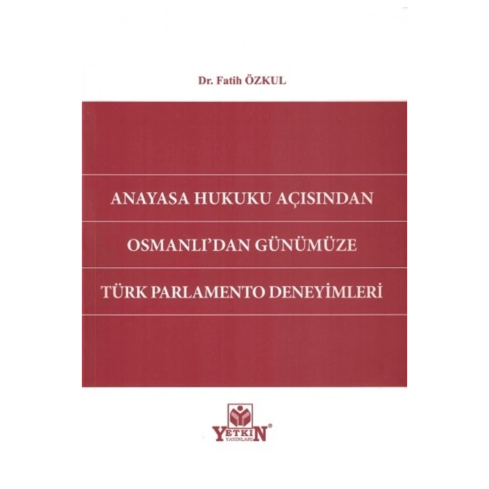 Anayasa Hukuku Açısından Osmanlıdan Günümüze Türk Parlamento Deneyimleri