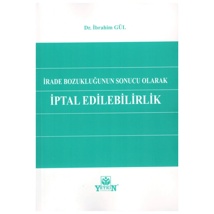 İrade Bozukluğunun Sonucu Olarak İptal Edilebilirlik İbrahim Gül