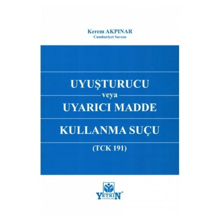 Uyuşturucu Veya Uyarıcı Madde Kullanma Suçu tck 191 )-Kerem Akpın