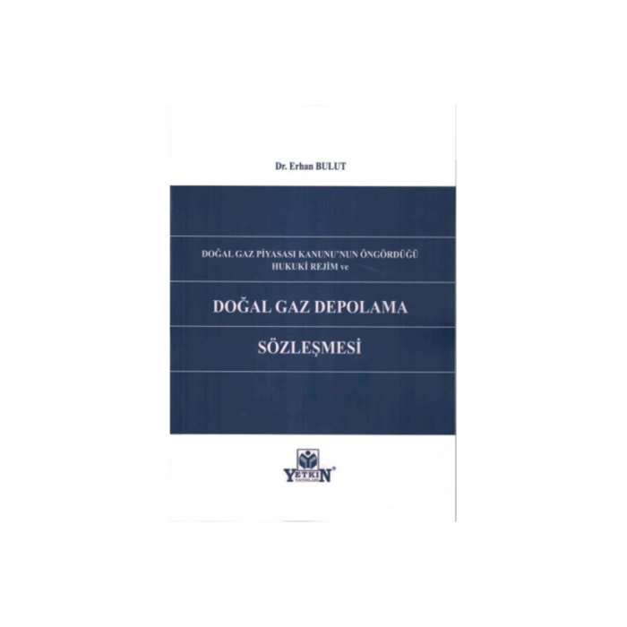 Doğal Gaz Piyasası Kanununun Öngördüğü Hukuki Rejim Ve Doğal Gaz Depolama Sözleşmesi Erhan Bulut