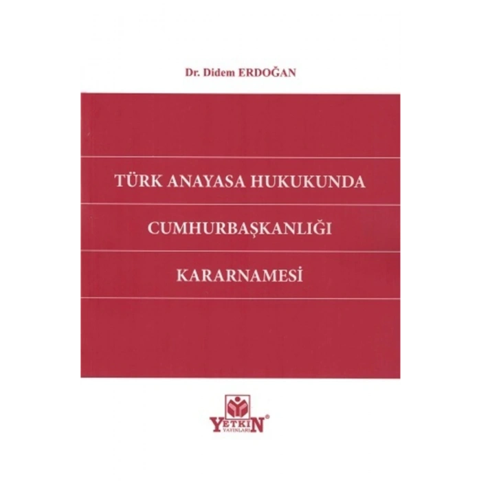 Türk Anayasa Hukukunda Cumhurbaşkanlığı Kararnamesi Didem Erdoğan
